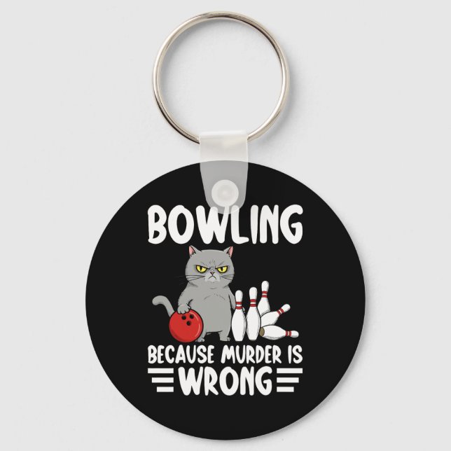 Bowling Because Murder Is Wrong Funny Cat 1  Keychain (Front)