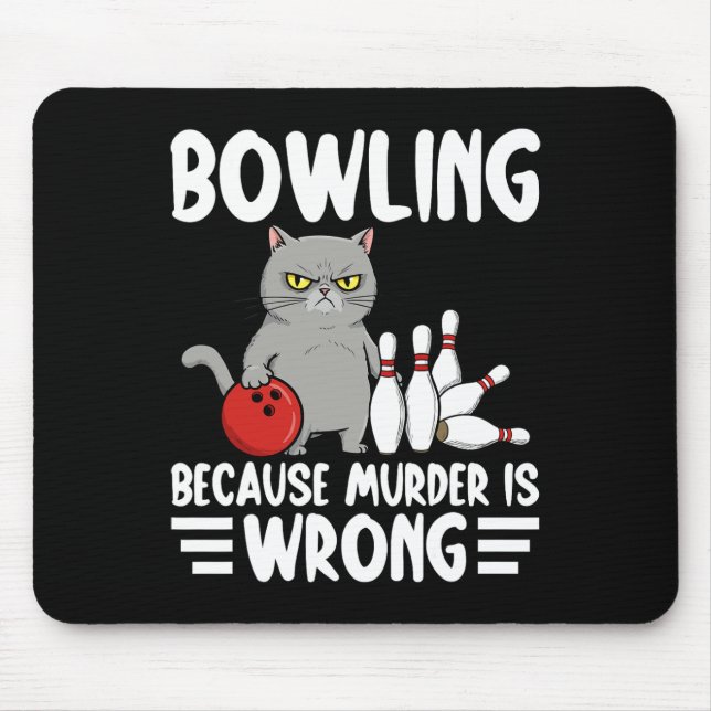 Bowling Because Murder Is Wrong Funny Cat 1  Mouse Pad (Front)