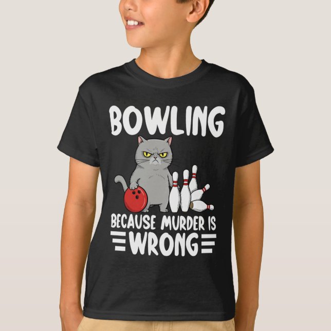 Bowling Because Murder Is Wrong Funny Cat 1  T-Shirt (Front)