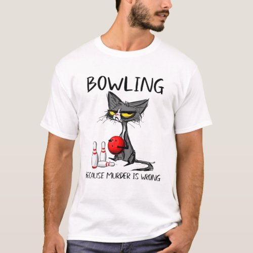 Bowling Because Murder Is Wrong Funny Cat T_Shirt