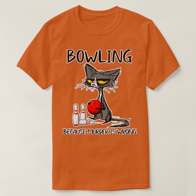 Bowling Because Murder Is Wrong Funny T T-Shirt (Design Front)
