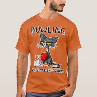 Bowling Because Murder Is Wrong Funny T T-Shirt