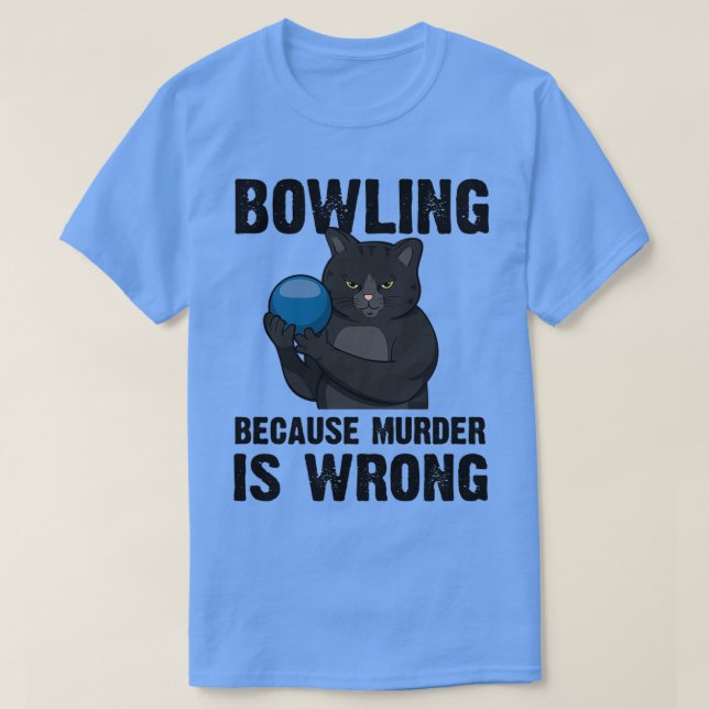 Bowling Because Murder Is Wrong T-Shirt (Design Front)