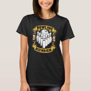 Bowling Beer Win near   Bowling & Beer  Bowler T-Shirt
