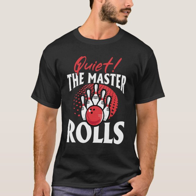 Bowling Bowler  Quiet The Master Rolls T-Shirt (Front)