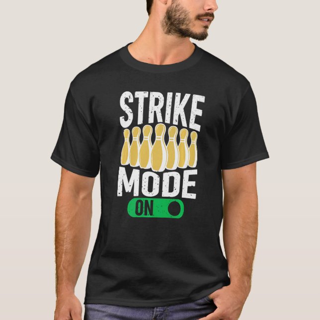 Bowling Bowler Team Bowling Strike Mode On T-Shirt (Front)