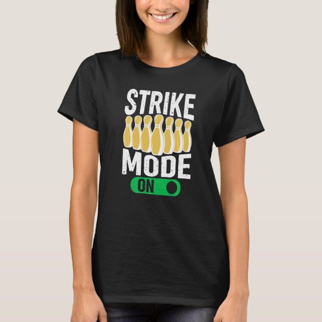 Bowling Bowler Team Bowling Strike Mode On T-Shirt (Front)