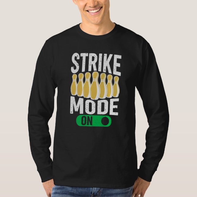 Bowling Bowler Team Bowling Strike Mode On T-Shirt (Front)