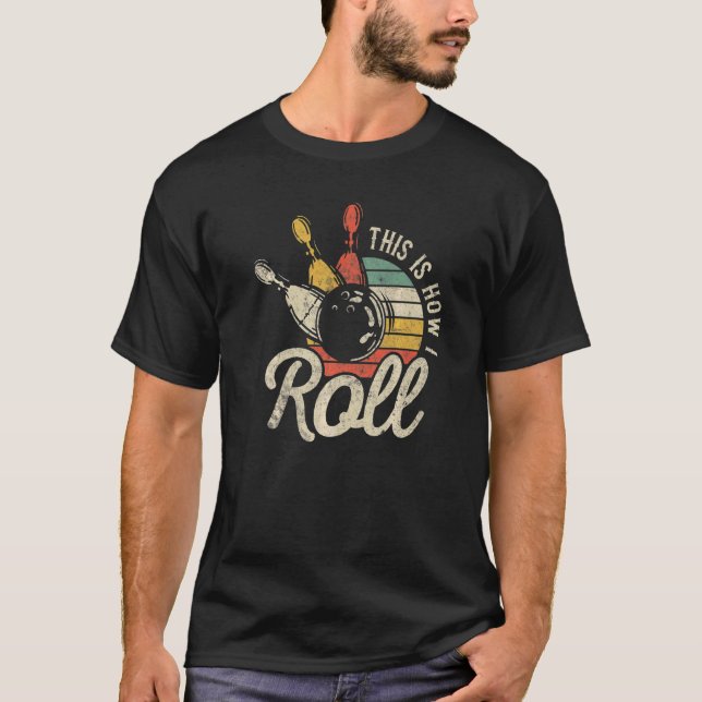 Bowling Bowler   This Is How I Roll Retro T-Shirt (Front)