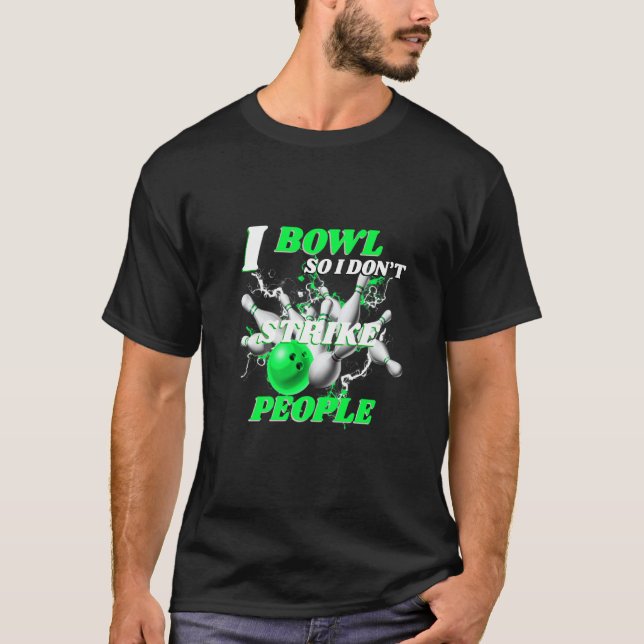 Bowling Bowlers Pun I Bowl So I Don't Strike Peopl T-Shirt (Front)