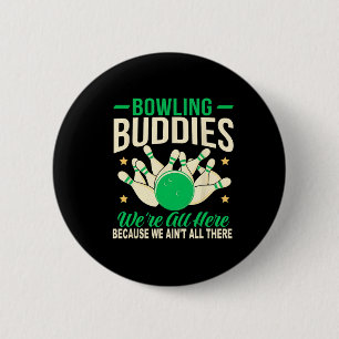 Bowling Buddies We Ain't All There Funny Bowling T Button