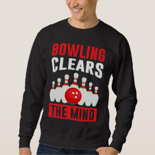 Bowling Clears The Mind I Bowler I Bowling Sweatshirt
