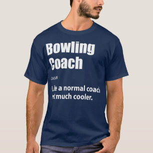 Bowling Coach Definition Bowling Gift Bowling T T-Shirt