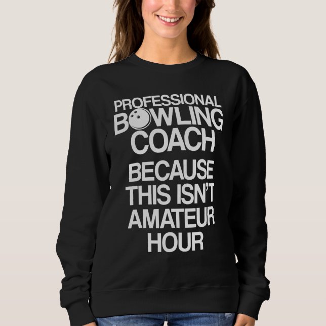 Bowling Coach Player Team Instructor 24 Sweatshirt (Front)
