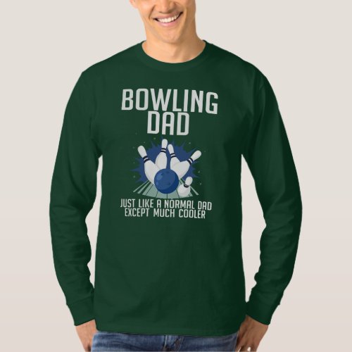 Bowling Dad Just Like A Normal Dad Except Much T_Shirt