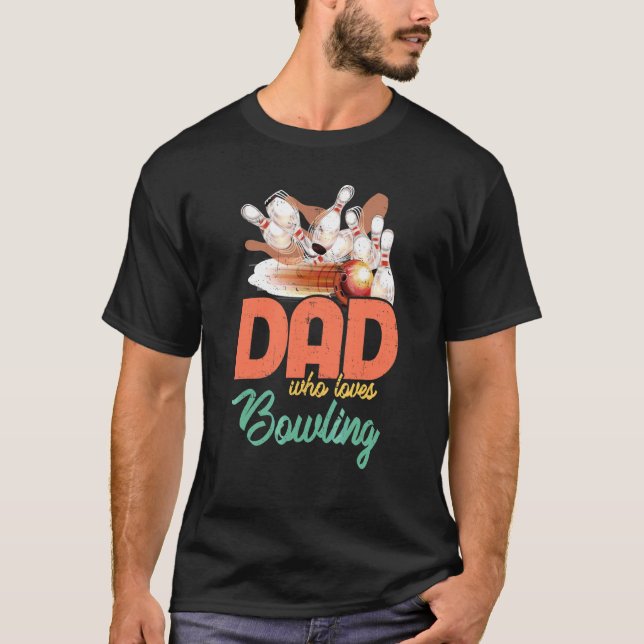 Bowling Dad Who Loves Bowling Bowler Legend Father T-Shirt (Front)