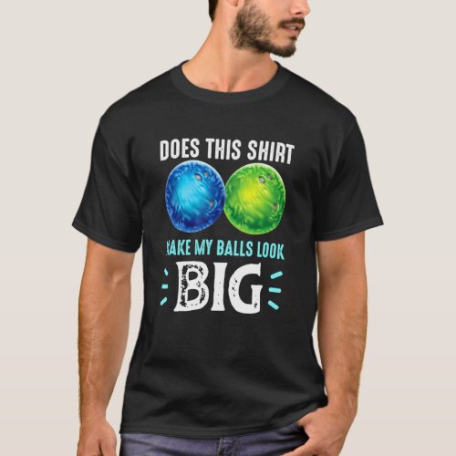 Bowling Does This Make My Balls Look Big Adult Par T_Shirt