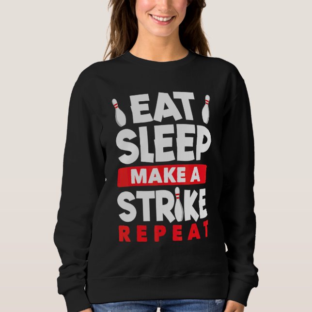 Bowling Eat Sleep Make A Strike Repeat Bolwer Bowl Sweatshirt (Front)