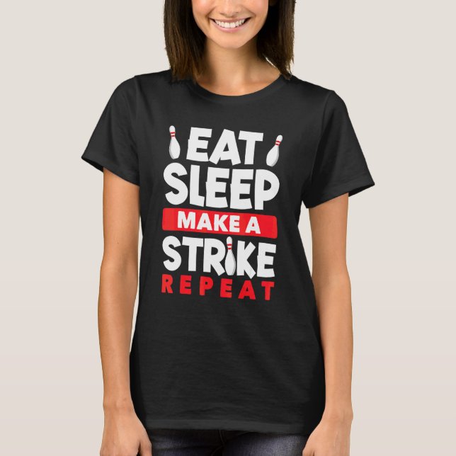 Bowling Eat Sleep Make A Strike Repeat Bolwer Bowl T-Shirt (Front)