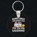 Bowling Funny Bowler Hear The Ten Pin Laughing  Keychain<br><div class="desc">Bowling Funny Bowler Hear The Ten Pin Laughing</div>