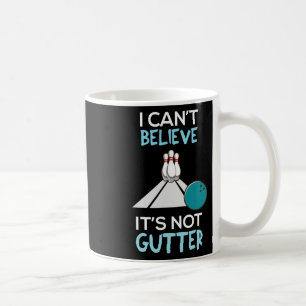 Bowling Funny I Can't Believe That It's Not Gutter Coffee Mug