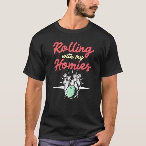 Bowling Funny Rolling With My Homies Bowler Bowl T_Shirt