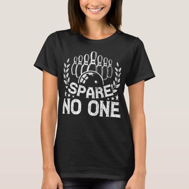 Bowling Funny Spare No One Graphic For Bowlers T-Shirt (Front)