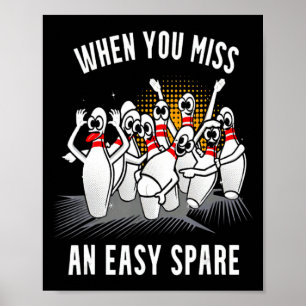 Bowling Funny When You Miss An Easy Spare Poster