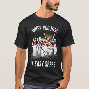 Bowling Funny When You Miss An Easy Spare  T-Shirt