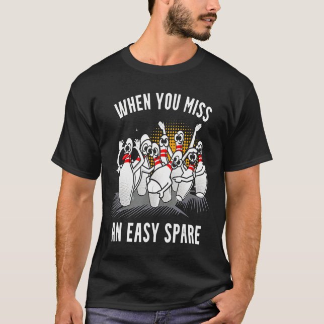 Bowling Funny When You Miss An Easy Spare  T-Shirt (Front)