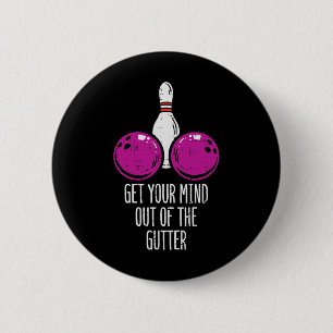 Bowling Get Your Mind Out Of Gutter Funny Bowler M Button