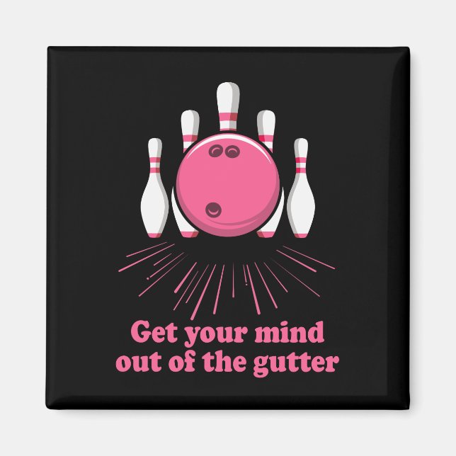 Bowling Get Your Mind Out Of Gutter Funny Bowler Magnet (Front)