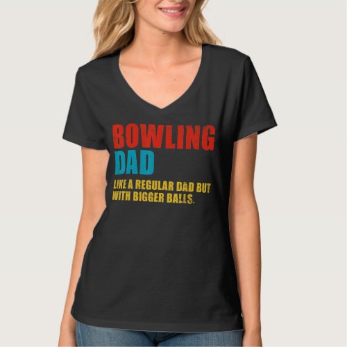 Bowling Gift Bowling Dad Like A Regular Dad But Bi T_Shirt