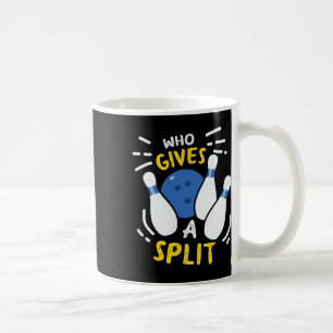 Bowling Gift Funny Who Gives A Split  Coffee Mug