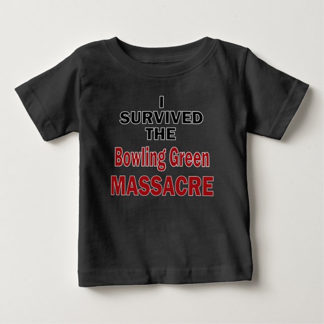 Bowling Green Massacre Survivor Baby T-Shirt (Front)