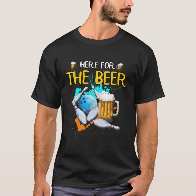 Bowling Here For The Beer Bowling Ball Strike Beer T-Shirt (Front)