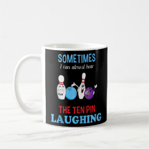 Bowling I Can Hear Ten Pin Laughing Funny Bowler Coffee Mug
