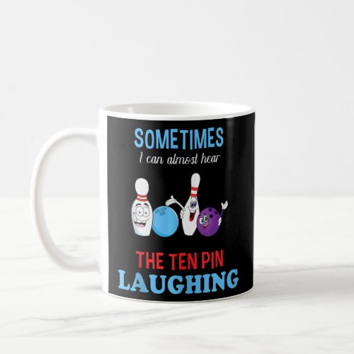 Bowling  I Can Hear Ten Pin Laughing Funny Bowler  Coffee Mug