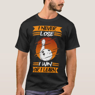 Bowling I Never Lose I Win Or I Learn Bowling T-Shirt