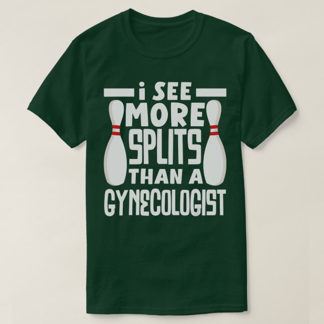 Bowling I See More Splits Then A Gynecologist Funn T-Shirt (Design Front)