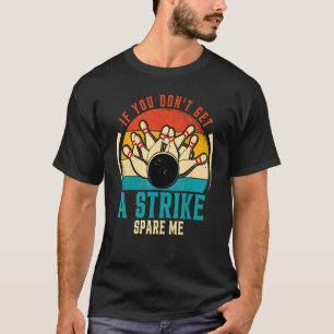 Bowling  If You Don't Get a Strike Spare Me Retro  T-Shirt