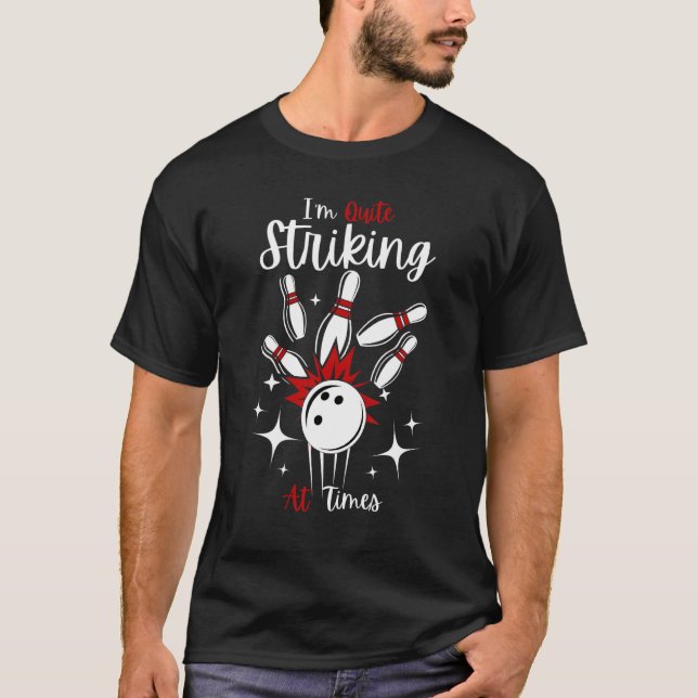 Bowling I'm Quite Striking At Times Key2 Cool Bowl T-Shirt (Front)