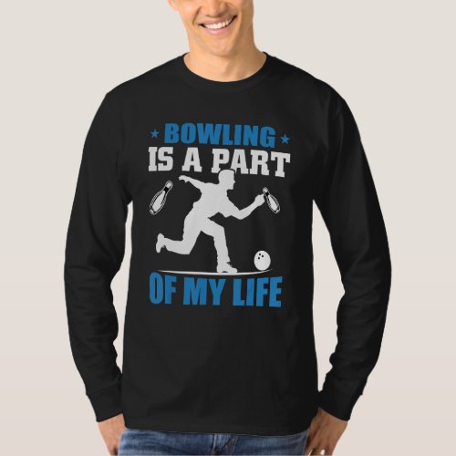 Bowling Is A Part Of My Life Bowling Bowler T_Shirt