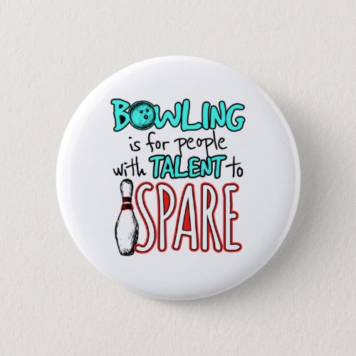 Bowling Is for People with Talent to Spare Bowler Button