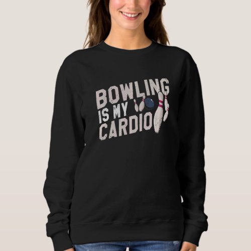 Bowling Is My Cardio Cool Vintage Bowler Present Sweatshirt