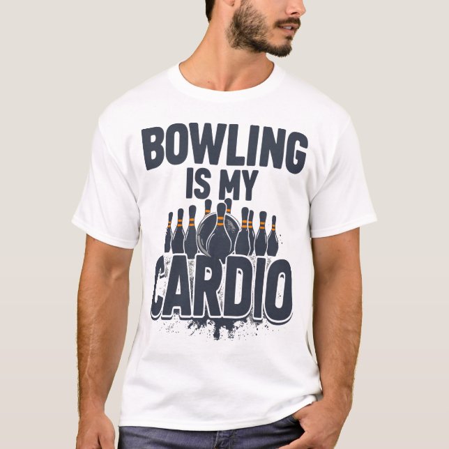 Bowling is my cardio T-Shirt (Front)