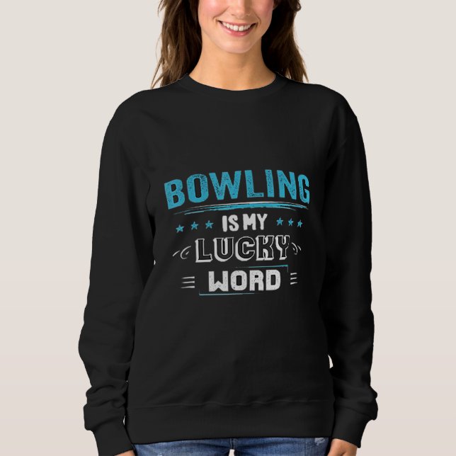 Bowling Is My Lucky Word Bowling Quote Sweatshirt (Front)