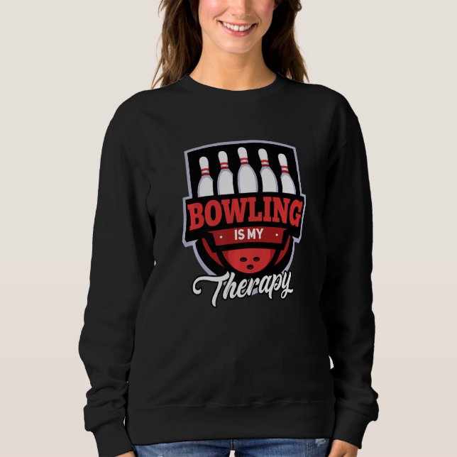 Bowling is my Therapy funny Bowling Outfit for Hob Sweatshirt (Front)