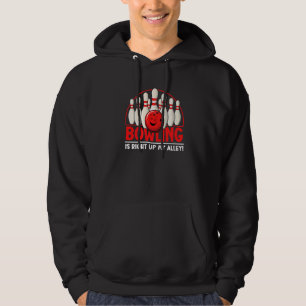 Bowling Is Right Up My Alley   Bowler Bowling Team Hoodie