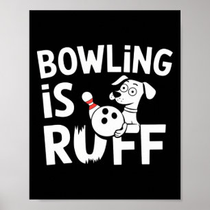 Bowling Is Ruff – Funny Dog And Bowling Humor Poster
